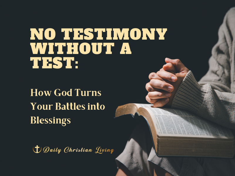 No Testimony Without a Test: How God Turns Your Battles into Blessings