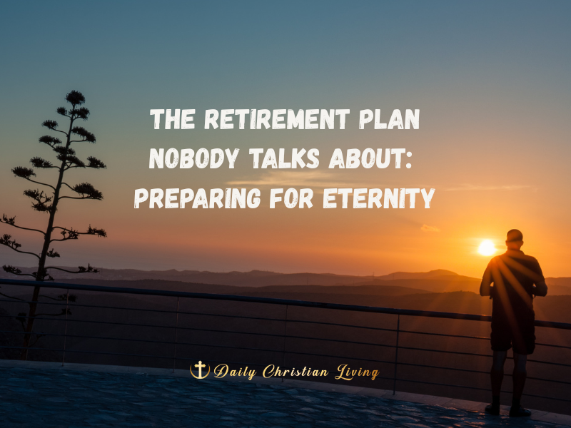 The Retirement Plan Nobody Talks About: Preparing for Eternity