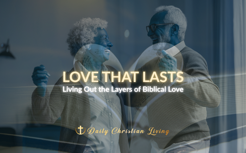 Love That Lasts: Living Out the Layers of Biblical Love