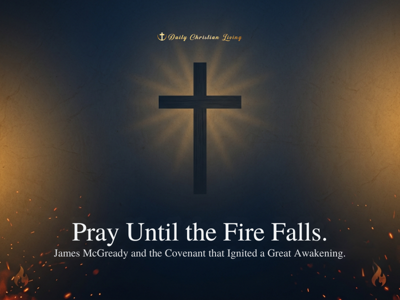 Pray Until the Fire Falls: James McGready and the Covenant That Ignited a Great Awakening