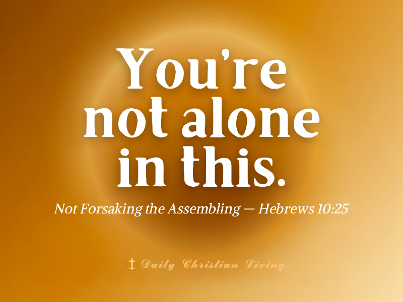 Not Forsaking the Assembling: What Hebrews 10:25 Says to the Tired Believer